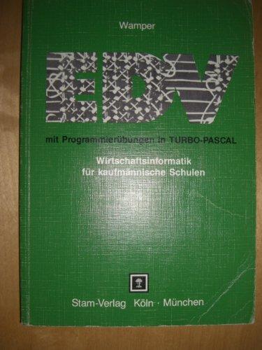 EDV mit Programmierübungen in Turbo- Pascal. Wirtschaftsinformatik für kaufmännische Schulen