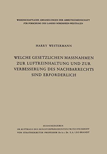 Welche gesetzlichen Maßnahmen zur Luftreinhaltung und zur Verbesserung des Nachbarrechts sind erforderlich? (Wissenschaftliche Abhandlungen der ... des Landes Nordrhein-Westfalen, 9, Band 9)