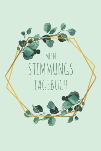 Mein Stimmungstagebuch: Tagebuch gegen Depressionen, Burnout & Stress zum Ausfüllen und Ankreuzen, das 5-Minuten Gefühlstagebuch zur Selbsthilfe und Therapie