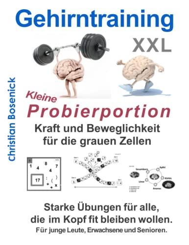 Gehirntraining XXL - Kleine Probierportion - Kraft und Beweglichkeit für die grauen Zellen: Starke Übungen für alle, die im Kopf fit bleiben wollen. Für junge Leute, Erwachsene und Senioren