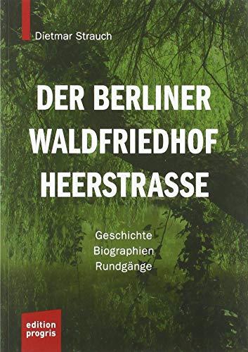 Der Berliner Waldfriedhof Heerstraße: Geschichte - Biographien - Rundgänge