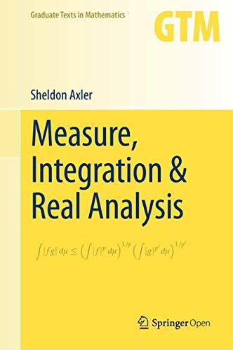 Measure, Integration & Real Analysis (Graduate Texts in Mathematics (282), Band 282)