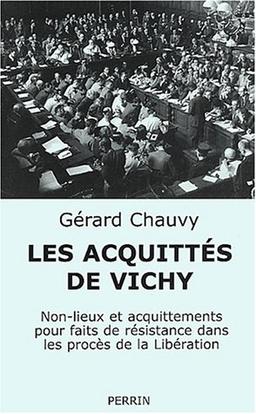 Les acquittés de Vichy : non-lieux et acquittements pour faits de résistance dans le procès de la Libération