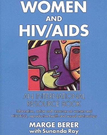 Women And HIV/Aids: An International Resource Book : Information, Action and Resources on Women and Hiv/Aids, Reproductive Health and Sexual Relatio