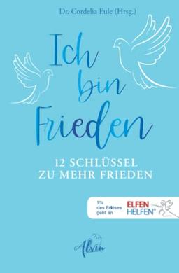 Ich bin Frieden: 12 Schlüssel zu mehr Frieden