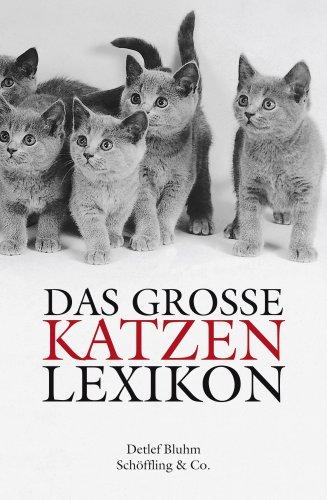 Das große Katzenlexikon: Geschichte, Verhalten und Kultur von A-Z