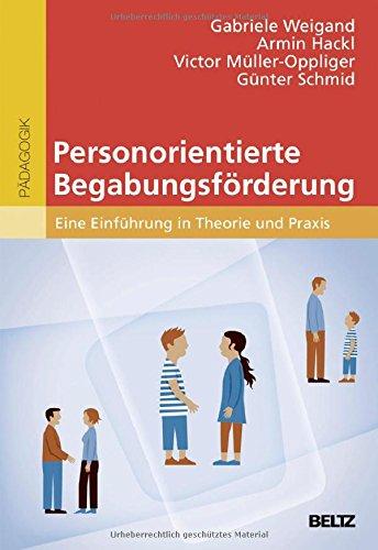 Personorientierte Begabungsförderung: Eine Einführung in Theorie und Praxis (hochbegabung und pädagogische praxis)