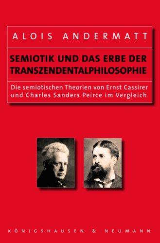 Semiotik und das Erbe der Transzendentalphilosophie: Die semiotischen Theorien von Ernst Cassirer und Charles Sanders Peirce im Vergleich (Epistemata ... Schriften. Reihe Philosophie)