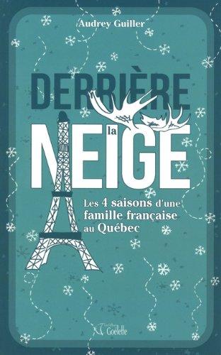 Derrière la neige : Les 4 saisons d'une famille française au Québec