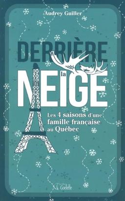 Derrière la neige : Les 4 saisons d'une famille française au Québec