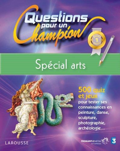 Questions pour un champion : spécial arts : 500 quiz et jeux pour tester ses connaissances en peinture, danse, sculpture, photographie, archéologie...