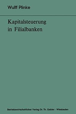 Kapitalsteuerung in Filialbanken (Bochumer Beiträge zur Unternehmensführung und Unternehmensforschung, 17, Band 17)