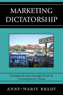 Marketing Dictatorship: Propaganda and Thought Work in Contemporary China (Asia/Pacific/Perspectives)