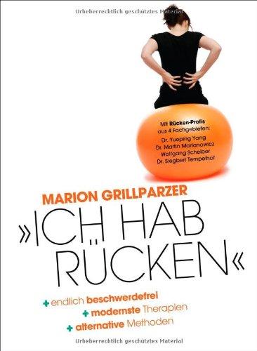 Ich hab Rücken: Rückenschmerzen - endlich beschwerdefrei, modernste Therapien, alternative Methoden