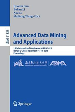 Advanced Data Mining and Applications: 14th International Conference, ADMA 2018, Nanjing, China, November 16–18, 2018, Proceedings (Lecture Notes in Computer Science, Band 11323)