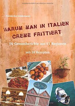 Warum man in Italien Creme frittiert: 16 Genussberichte aus 11 Regionen