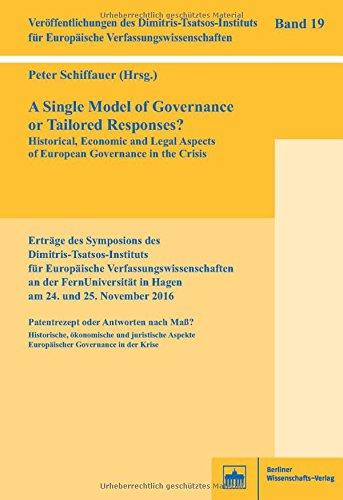 A Single Model of Governance or Tailored Responses?: Historical, Economic and Legal Aspects of European Governance in the Crisis (Veröffentlichungen ... für Europäische Verfassungswissenschaften)