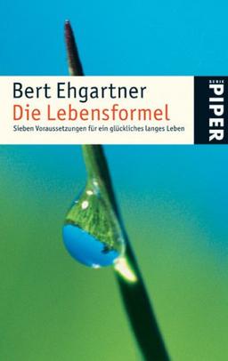 Die Lebensformel: Sieben Voraussetzungen für ein glückliches langes Leben