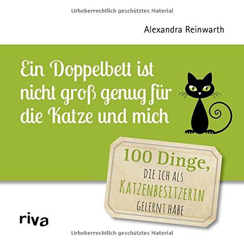 Ein Doppelbett ist nicht groß genug für die Katze und mich: 100 Dinge, die ich als Katzenbesitzerin gelernt habe