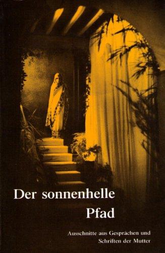 Der sonnenhelle Pfad - Ausschnitte aus Gesprächen und Schriften DER MUTTER