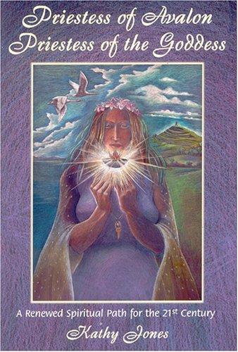 Priestess of Avalon, Priestess of the Goddess: A Renewed Spiritual Path for the 21st Century