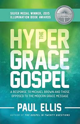 The Hyper-Grace Gospel: A Response to Michael Brown and Those Opposed to the Modern Grace Message