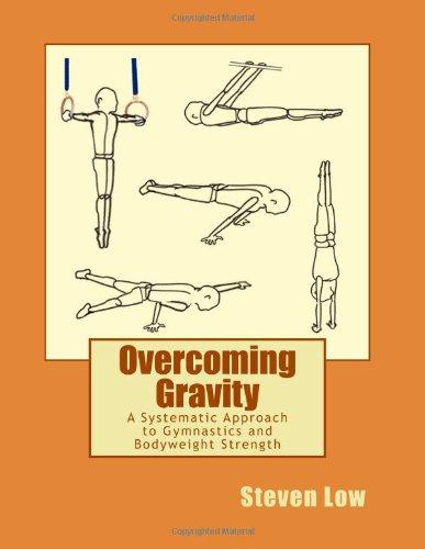 Overcoming Gravity: A Systematic Approach to Gymnastics and Bodyweight Strength