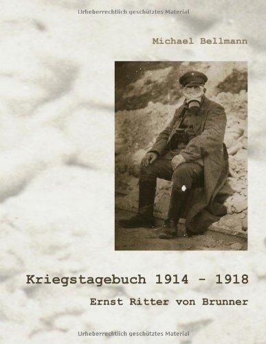 Kriegstagebuch 1914 - 1918: Ernst Ritter von Brunner