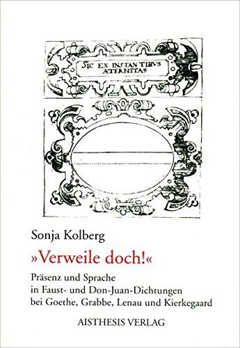 Verweile doch!: Präsenz und Sprache in Faust- und Don-Juan-Dichtungen bei Goethe, Grabbe, Lenau und Kierkegaard