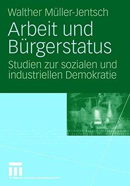 Arbeit Und Bürgerstatus: Studien zur sozialen und industriellen Demokratie (German Edition)