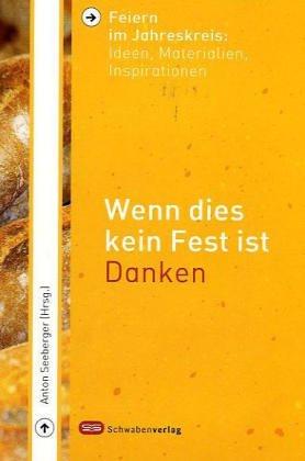 Wenn dies kein Fest ist. Danken