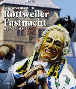 Das Große Buch der Rottweiler Fastnacht