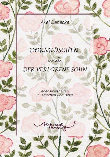 Dornröschen und Der verlorene Sohn: Lebensweisheiten in Märchen und Bibel