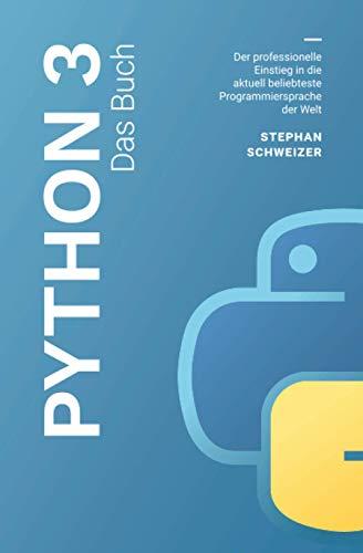 Python 3 Das Buch - Der professionelle Einstieg in die aktuell beliebteste Programmiersprache der Welt