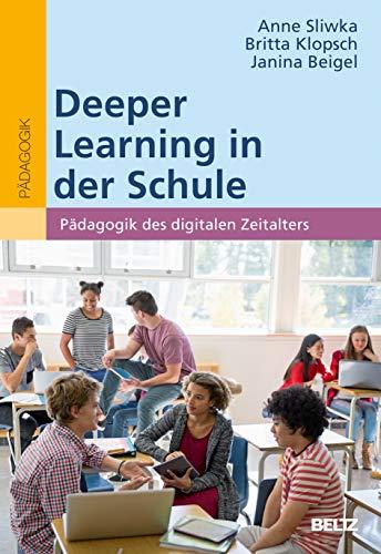 Deeper Learning in der Schule: Pädagogik des digitalen Zeitalters