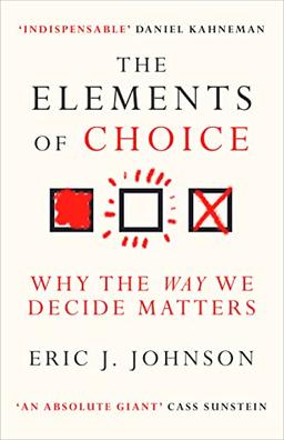 The Elements of Choice: Why the Way We Decide Matters