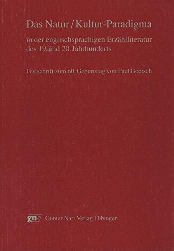 Das Natur /Kultur-Paradigma in der englischsprachigen Erzählliteratur des 19. und 20. Jahrhunderts: Festschrift zum 60. Geburtstag von Paul Goetsch