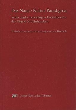 Das Natur /Kultur-Paradigma in der englischsprachigen Erzählliteratur des 19. und 20. Jahrhunderts: Festschrift zum 60. Geburtstag von Paul Goetsch