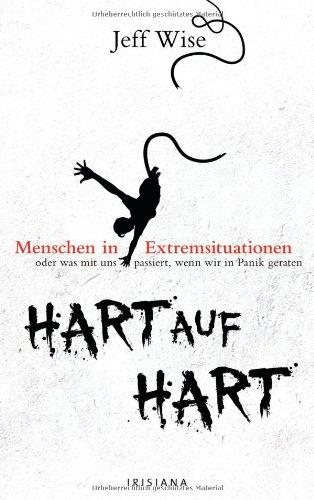 Hart auf hart: Menschen in Extremsituationen oder was mit uns passiert, wenn wir in Panik geraten