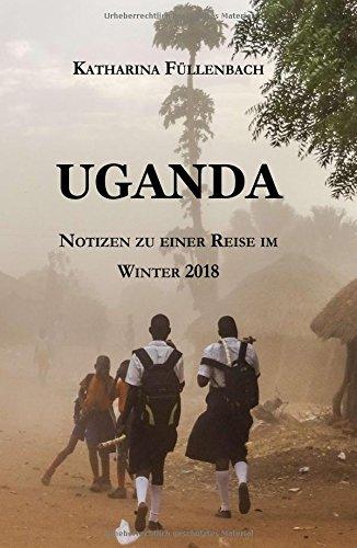 UGANDA: Notizen zu einer Reise im Winter 2018