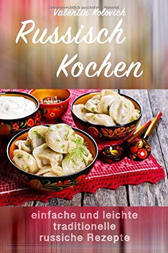 Russisch Kochen - Traditionelle leichte russische Rezepte