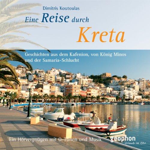 Eine Reise auf Kreta: Geschichten aus dem Kafenion, von König Minos und der Samaria-Schlucht. Ein Hörvergnügen mit O-Tönen und Musik (Spaziergänge)