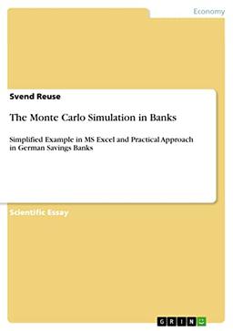 The Monte Carlo Simulation in Banks: Simplified Example in MS Excel and Practical Approach in German Savings Banks