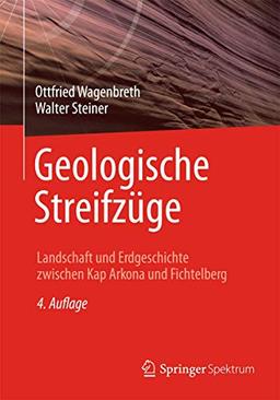 Geologische Streifzüge: Landschaft und Erdgeschichte zwischen Kap Arkona und Fichtelberg