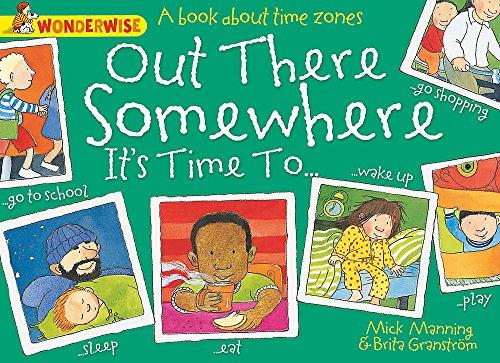 Out There Somewhere It's Time To: A book about time zones (Wonderwise, Band 43)