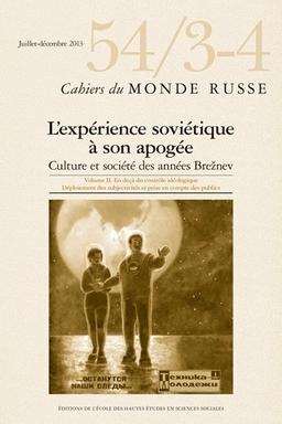 Cahiers du monde russe, n° 54-3-4. L'expérience soviétique à son apogée : culture et société des années Breznev (2) : en deçà du contrôle idéologique, déploiement des subjectivités et prise en compte des publics