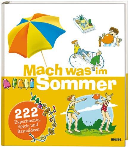 Mach was im Sommer: 222 Experimente, Spiele und Bastelideen