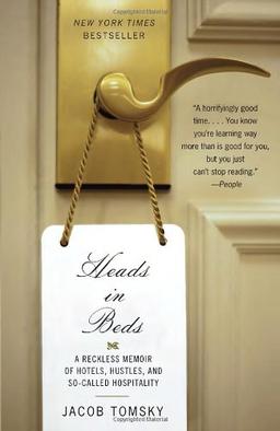 Heads in Beds: A Reckless Memoir of Hotels, Hustles, and So-Called Hospitality