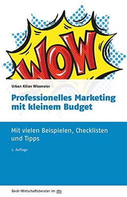 Professionelles Marketing mit kleinem Budget: Mit vielen Beispielen, Checklisten und Tipps (dtv Beck Wirtschaftsberater)