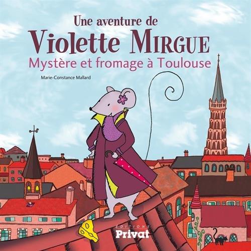 Une aventure de Violette Mirgue. Mystère et fromage à Toulouse